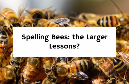 Spelling Bees: the Larger Lessons?