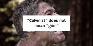 “Calvinist” does not mean “grim”