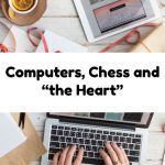 Computers, Chess and “the Heart”