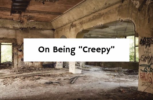 On Being “Creepy”